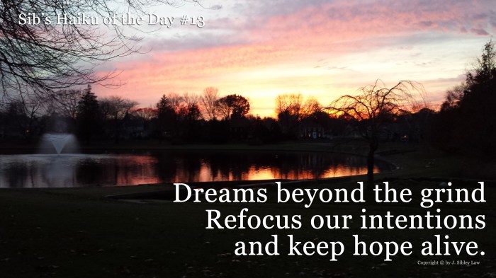 Dreams beyond the grind, Refocus our intentions, and keep hope alive.    Copyright © by J. Sibley Law 
